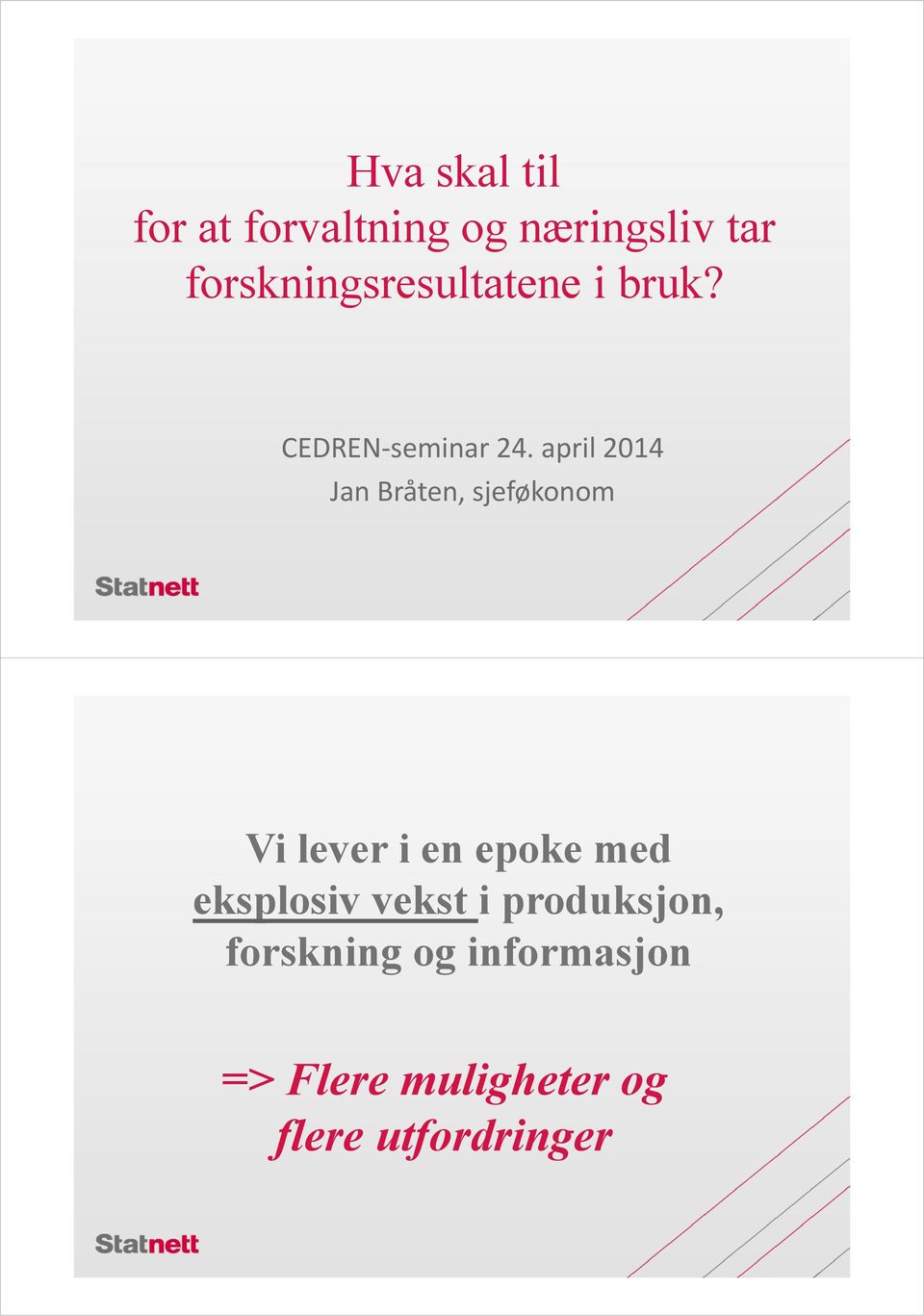 april 2014 Jan Bråten, sjeføkonom Vi lever i en epoke med