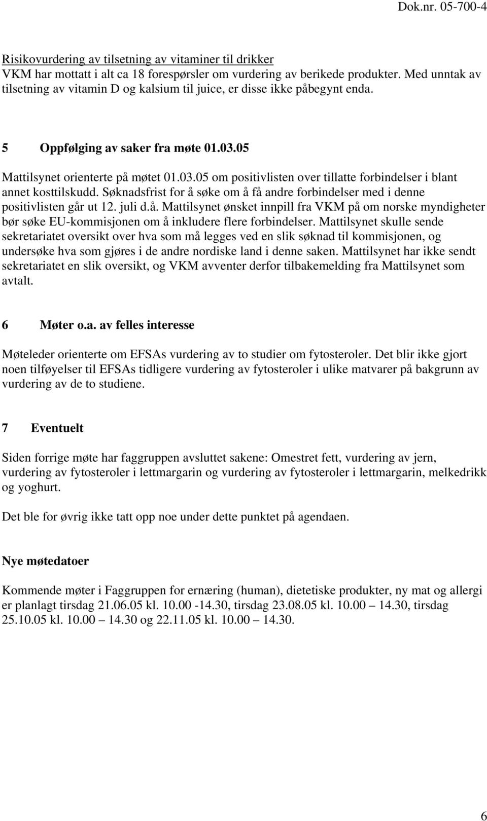 Søknadsfrist for å søke om å få andre forbindelser med i denne positivlisten går ut 12. juli d.å. Mattilsynet ønsket innpill fra VKM på om norske myndigheter bør søke EU-kommisjonen om å inkludere flere forbindelser.