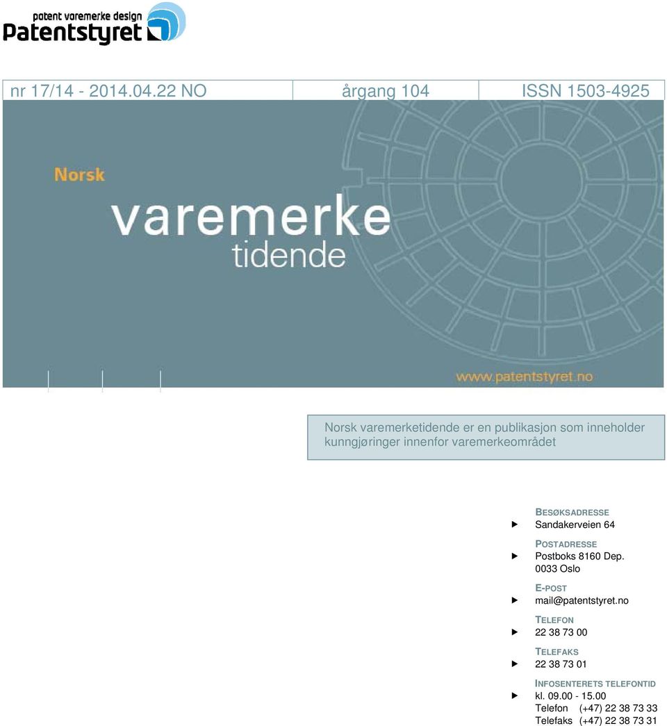 kunngjøringer innenfor varemerkeområdet BESØKSADRESSE Sandakerveien 64 POSTADRESSE Postboks