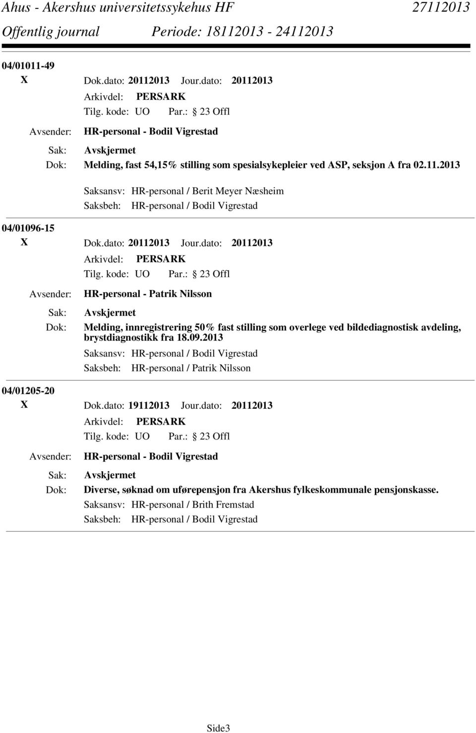 2013 Saksansv: HR-personal / Bodil Vigrestad Saksbeh: HR-personal / Patrik Nilsson 04/01205-20 X Dok.dato: 19112013 Jour.