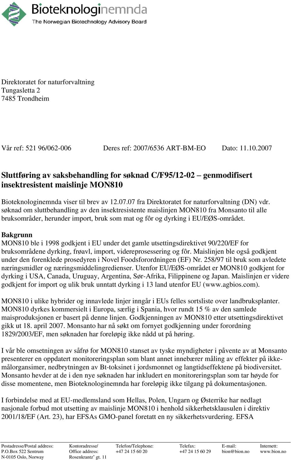 søknad om sluttbehandling av den insektresistente maislinjen MON810 fra Monsanto til alle bruksområder, herunder import, bruk som mat og fôr og dyrking i EU/EØS-området.