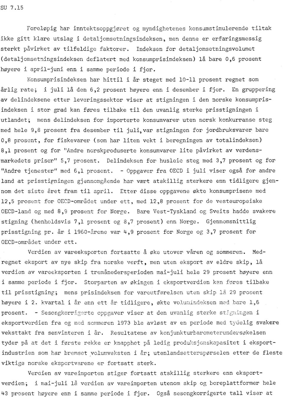 Konsumprisindeksen har hittil i år steget med 10-11 prosent regnet som årlig rate; i juli lå den 6,2 prosent høyere enn i desember i fjor.