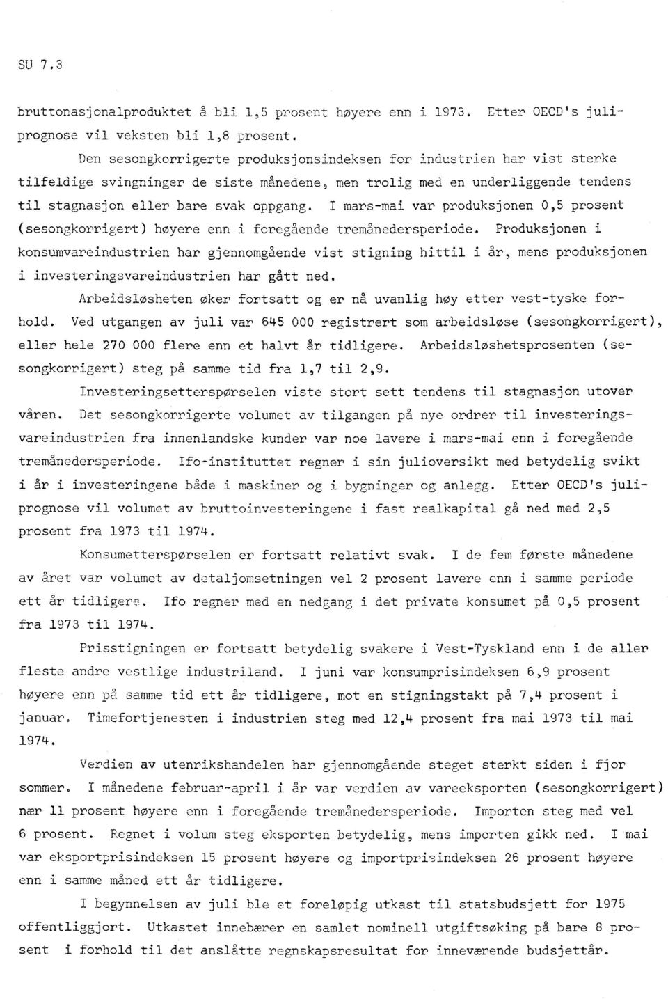 I mars-mai var produksjonen 0,5 prosent (sesongkorrigert) høyere enn i foregående-tremånedersperiode.