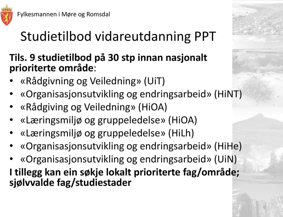 og endringsarbeid» (HiNT) «Rådgiving og Veiledning» (HiOA) «Læringsmiljø og gruppeledelse» (HiOA) «Læringsmiljø og