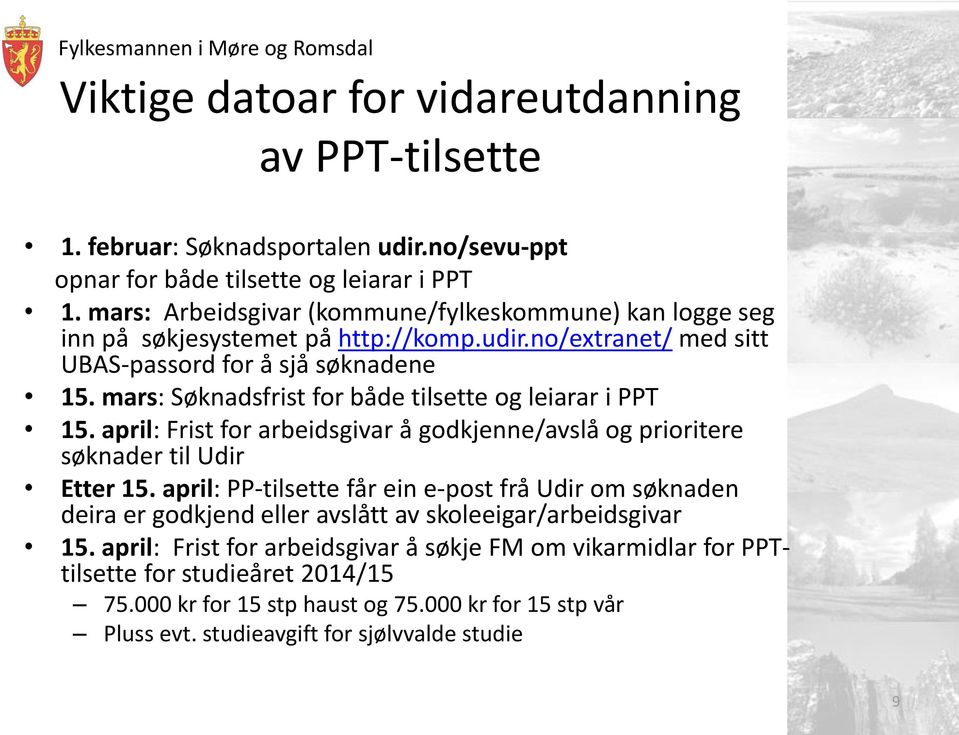 mars: Søknadsfrist for både tilsette og leiarar i PPT 15. april: Frist for arbeidsgivar å godkjenne/avslå og prioritere søknader til Udir Etter 15.