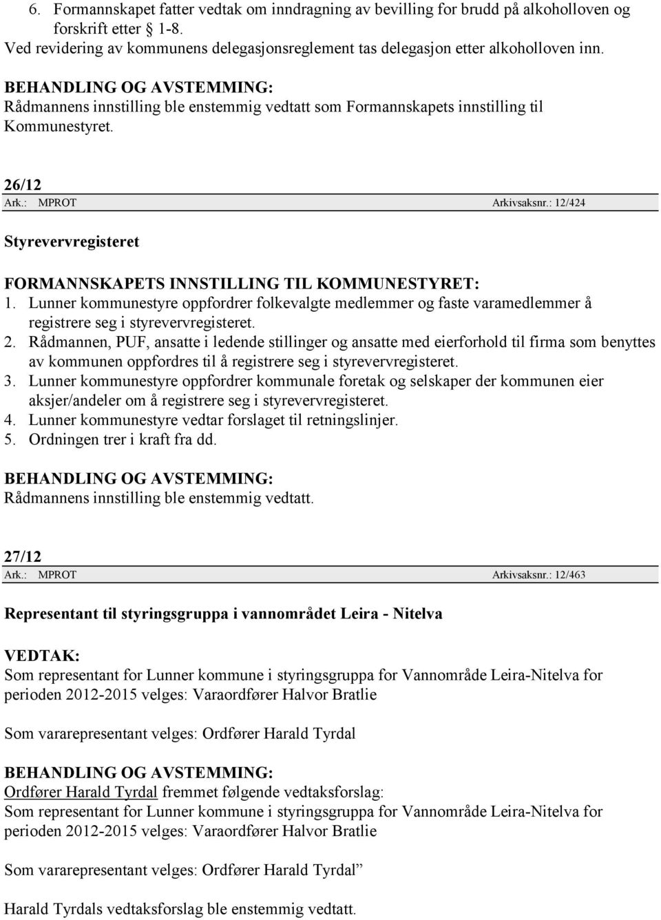 Lunner kommunestyre oppfordrer folkevalgte medlemmer og faste varamedlemmer å registrere seg i styrevervregisteret. 2.