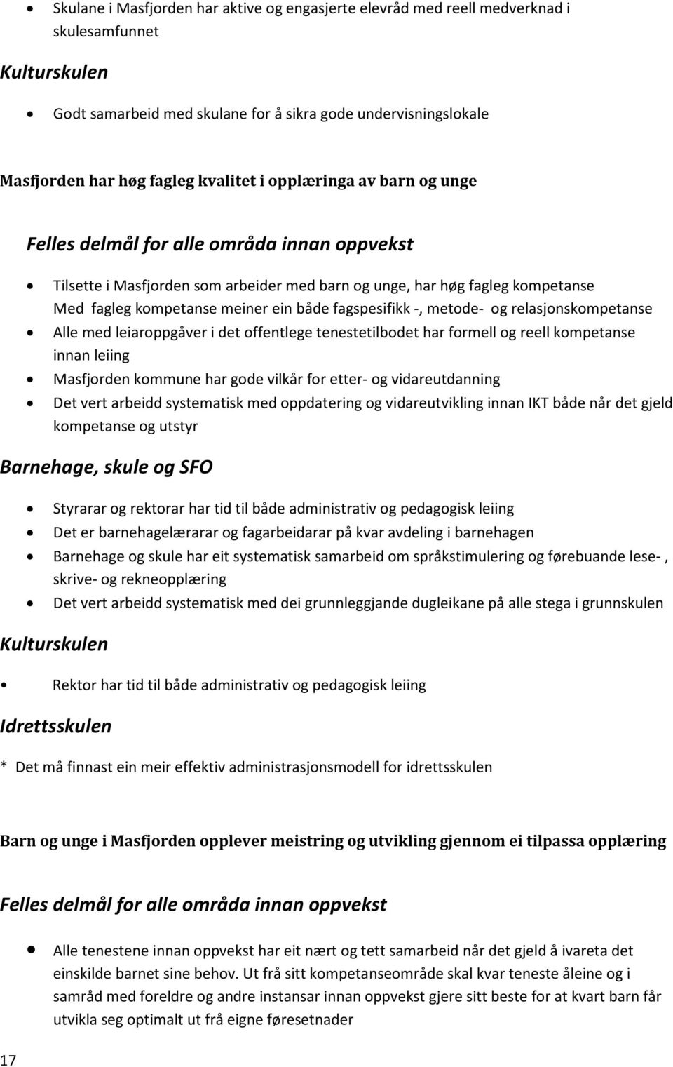 fagspesifikk -, metode- og relasjonskompetanse Alle med leiaroppgåver i det offentlege tenestetilbodet har formell og reell kompetanse innan leiing Masfjorden kommune har gode vilkår for etter- og