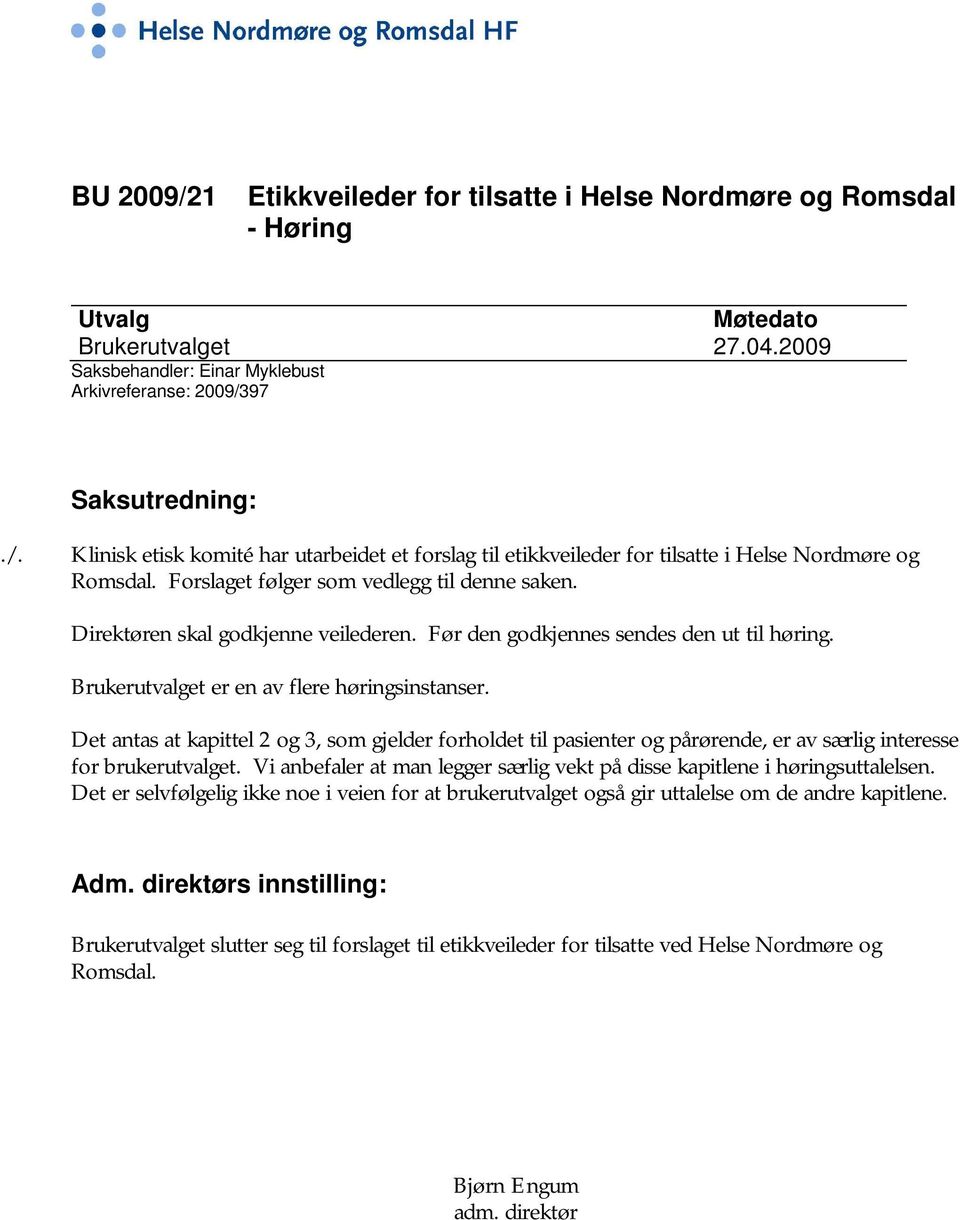 Det antas at kapittel 2 og 3, som gjelder forholdet til pasienter og pårørende, er av særlig interesse for brukerutvalget.