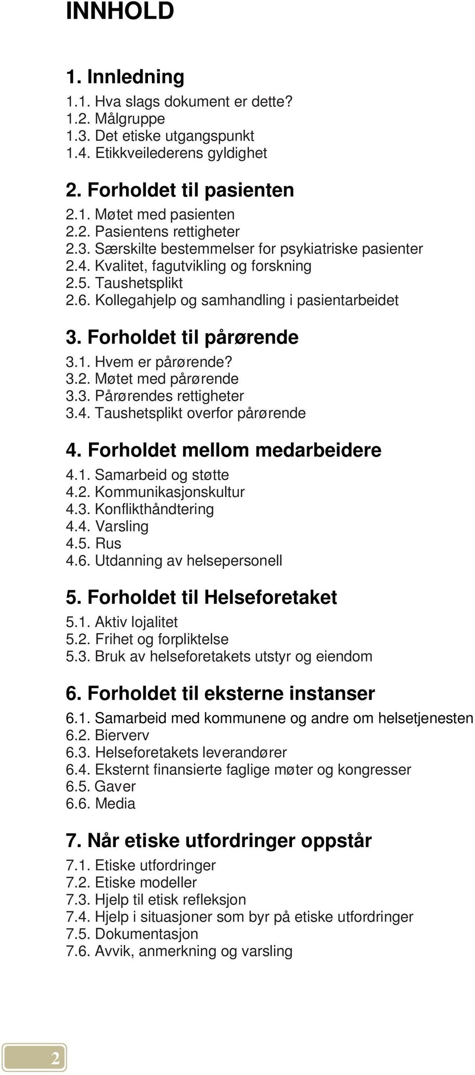 Hvem er pårørende? 3.2. Møtet med pårørende 3.3. Pårørendes rettigheter 3.4. Taushetsplikt overfor pårørende 4. Forholdet mellom medarbeidere 4.1. Samarbeid og støtte 4.2. Kommunikasjonskultur 4.3. Konflikthåndtering 4.