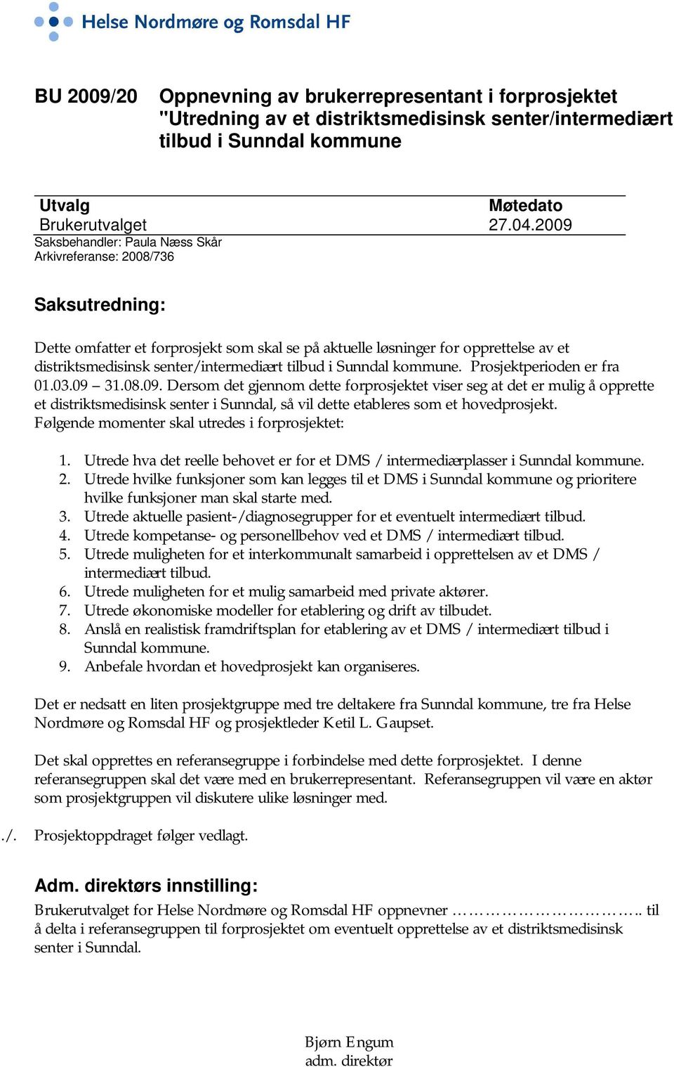 senter/intermediært tilbud i Sunndal kommune. Prosjektperioden er fra 01.03.09 