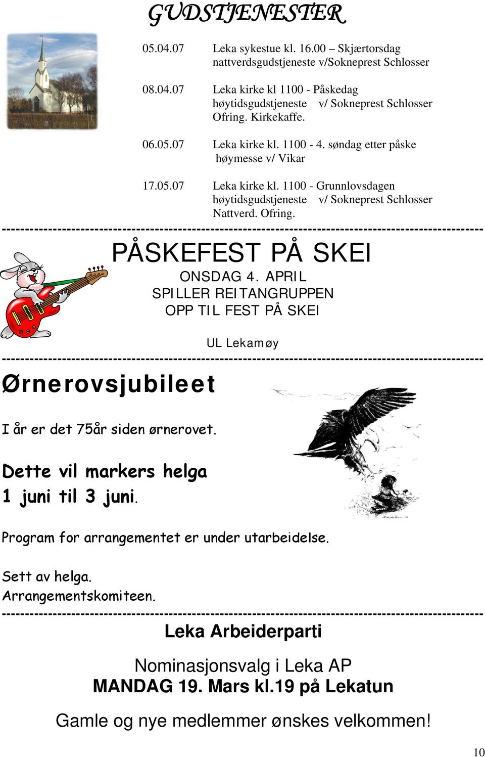 PÅSKEFEST PÅ SKEI ONSDAG 4. APRIL SPILLER REITANGRUPPEN OPP TIL FEST PÅ SKEI UL Lekamøy Ørnerovsjubileet I år er det 75år siden ørnerovet. Dette vil markers helga 1 juni til 3 juni.