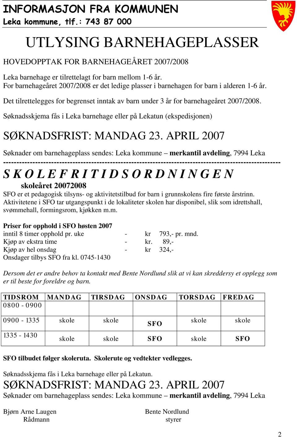 Søknadsskjema fås i Leka barnehage eller på Lekatun (ekspedisjonen) SØKNADSFRIST: MANDAG 23.