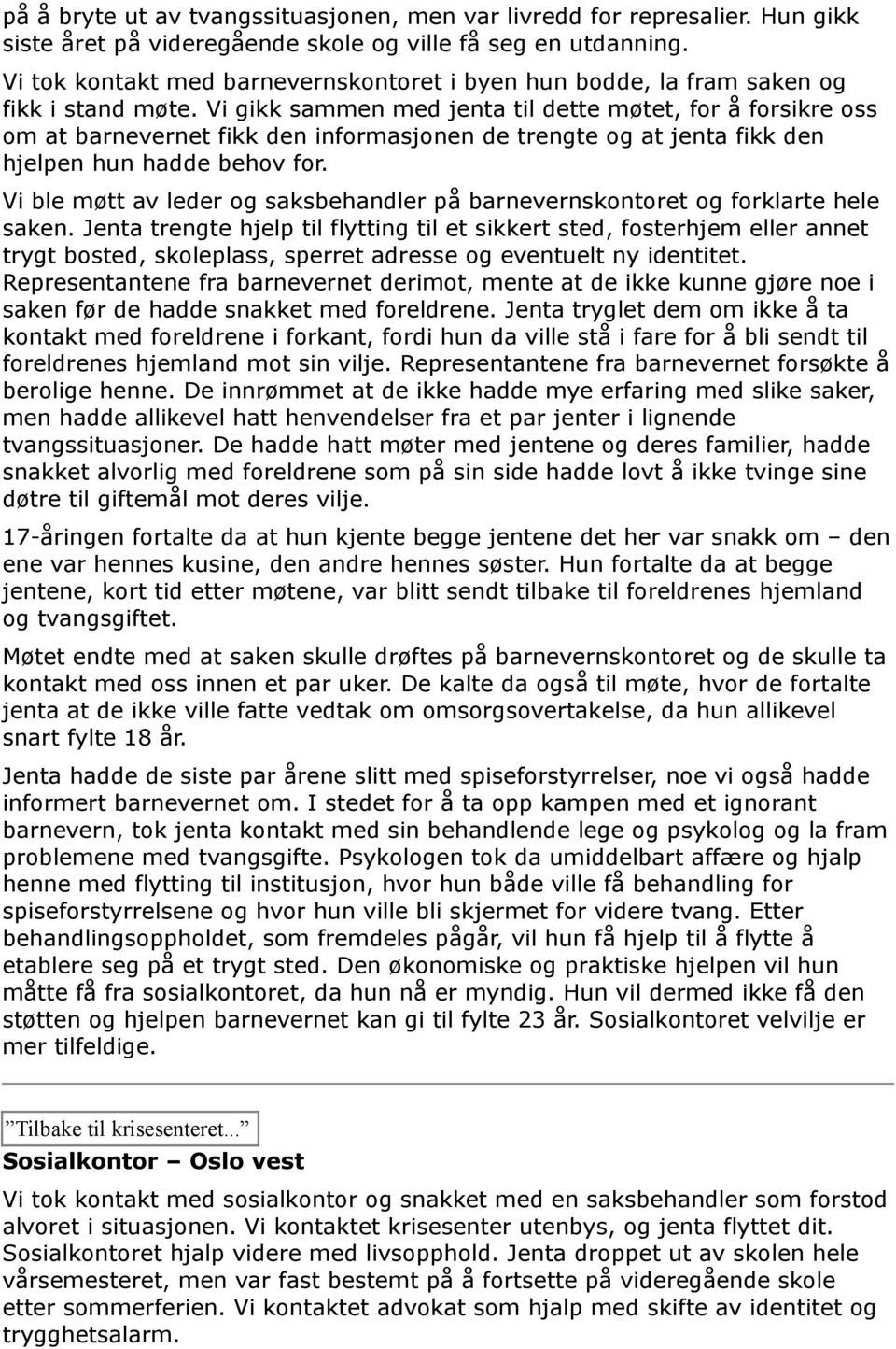 Vi gikk sammen med jenta til dette møtet, for å forsikre oss om at barnevernet fikk den informasjonen de trengte og at jenta fikk den hjelpen hun hadde behov for.