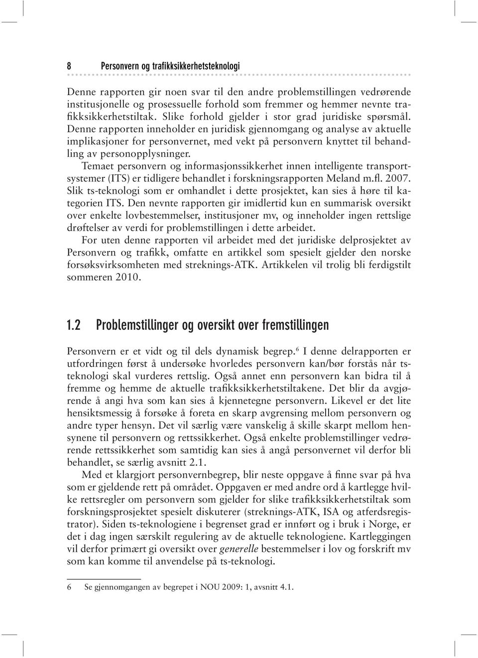 Denne rapporten inneholder en juridisk gjennomgang og analyse av aktuelle implikasjoner for personvernet, med vekt på personvern knyttet til behandling av personopplysninger.