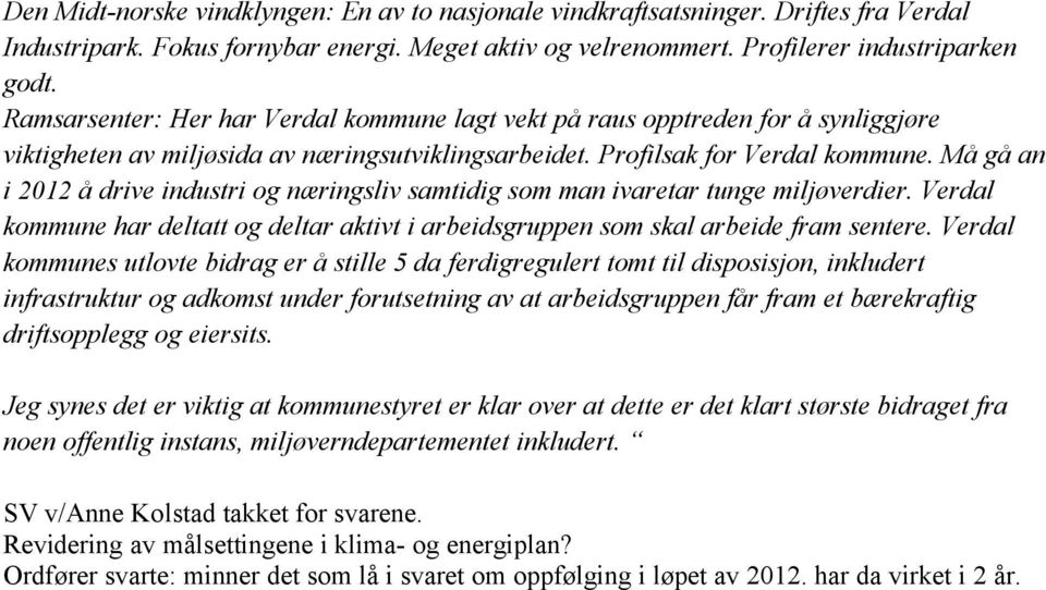 Må gå an i 2012 å drive industri og næringsliv samtidig som man ivaretar tunge miljøverdier. Verdal kommune har deltatt og deltar aktivt i arbeidsgruppen som skal arbeide fram sentere.