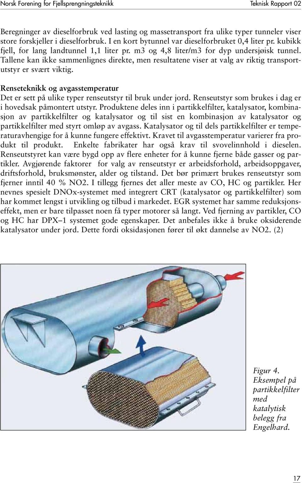 Tallene kan ikke sammenlignes direkte, men resultatene viser at valg av riktig transportutstyr er svært viktig.