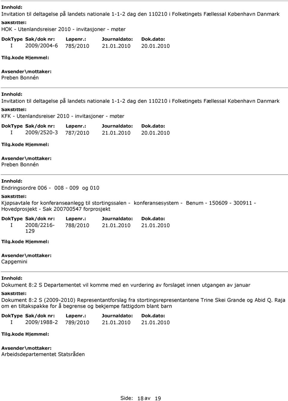 Endringsordre 006-008 - 009 og 010 Kjøpsavtale for konferanseanlegg til stortingssalen - konferansesystem - Benum - 150609-300911 - Hovedprosjekt - Sak 200700547 forprosjekt Sak/dok nr: 2008/2216-129