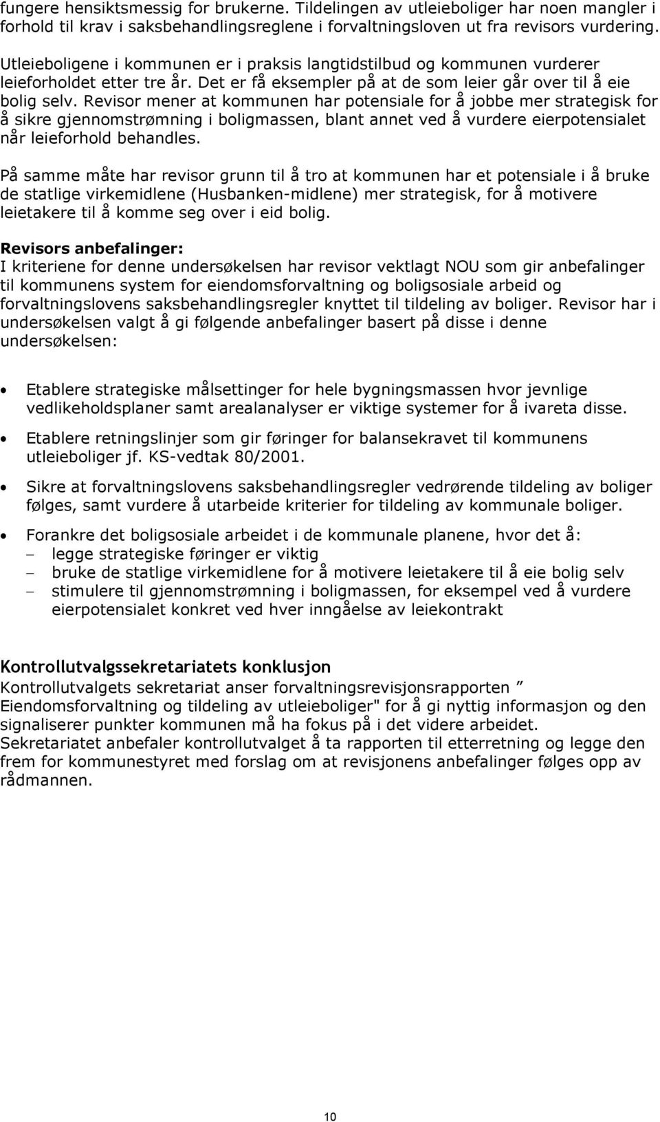 Revisor mener at kommunen har potensiale for å jobbe mer strategisk for å sikre gjennomstrømning i boligmassen, blant annet ved å vurdere eierpotensialet når leieforhold behandles.