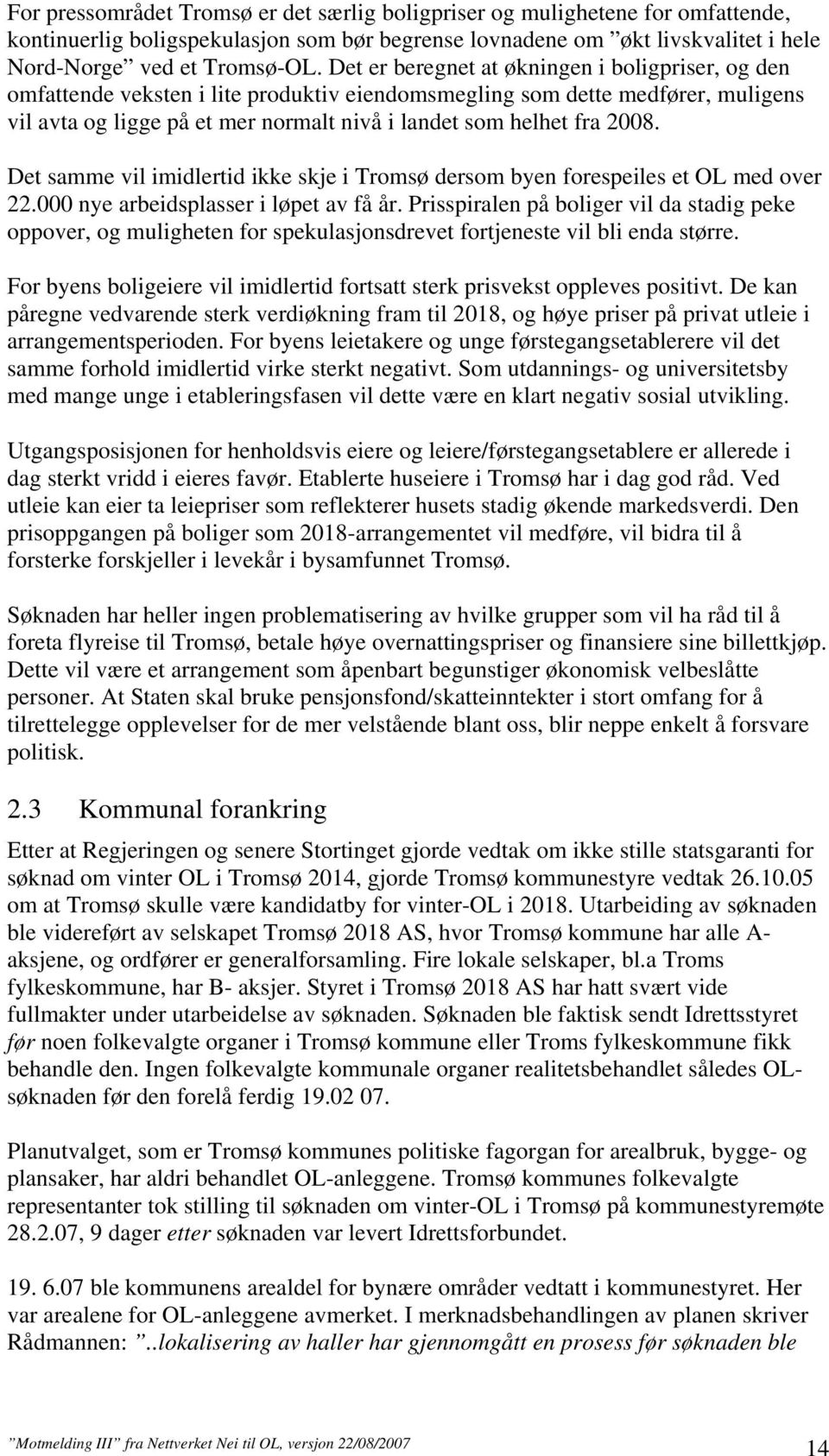 2008. Det samme vil imidlertid ikke skje i Tromsø dersom byen forespeiles et OL med over 22.000 nye arbeidsplasser i løpet av få år.