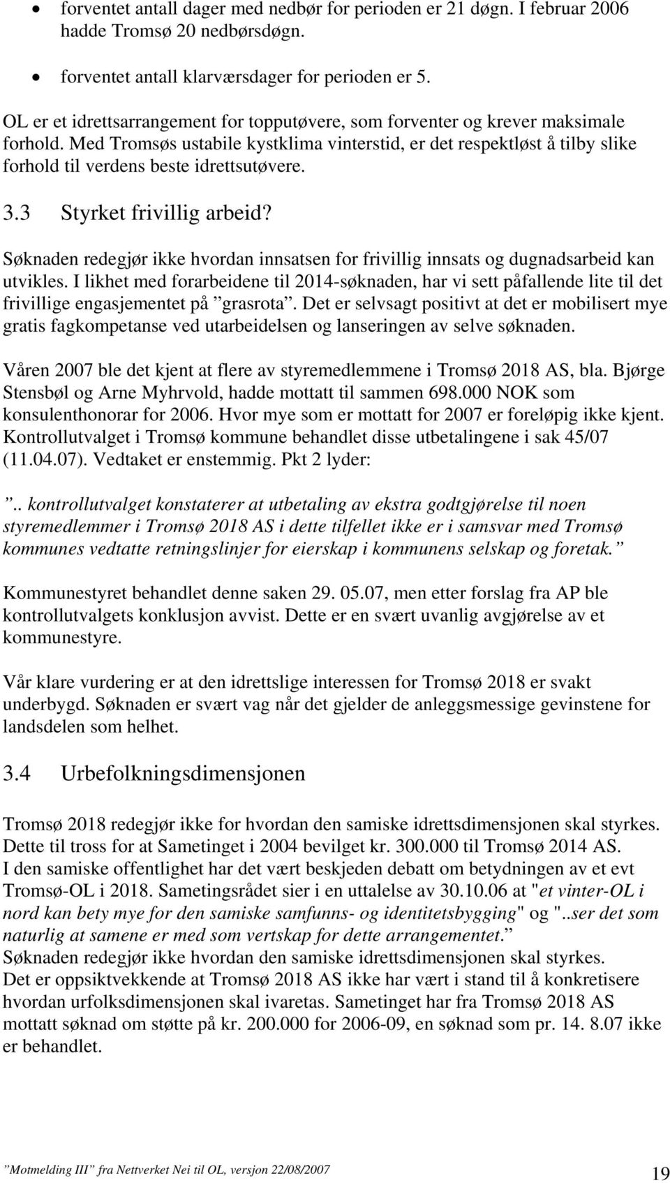 Med Tromsøs ustabile kystklima vinterstid, er det respektløst å tilby slike forhold til verdens beste idrettsutøvere. 3.3 Styrket frivillig arbeid?