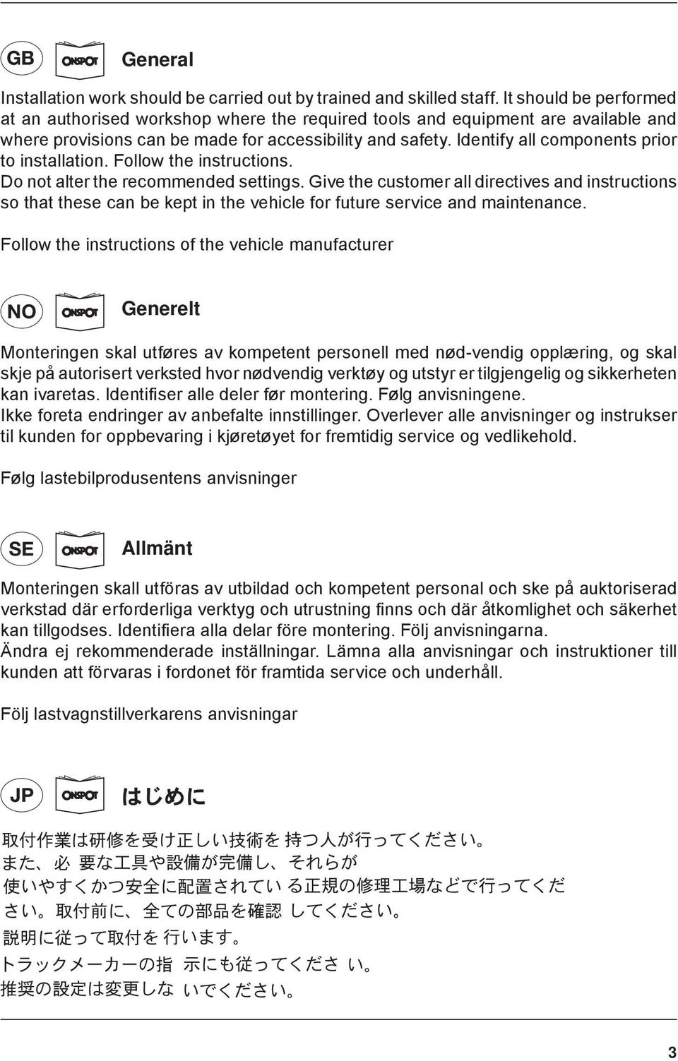 Identify all components prior to installation. Follow the instructions. Do not alter the recommended settings.