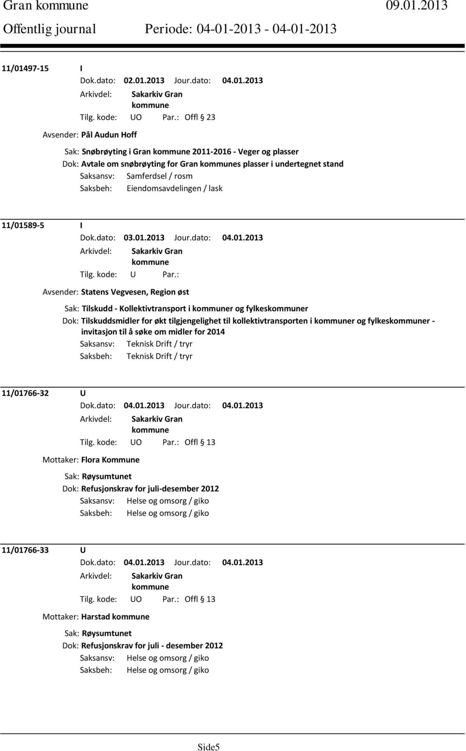 Eiendomsavdelingen / lask 11/01589-5 I Avsender: Statens Vegvesen, Region øst Sak: Tilskudd - Kollektivtransport i r og fylkesr Dok: Tilskuddsmidler for økt tilgjengelighet til kollektivtransporten i