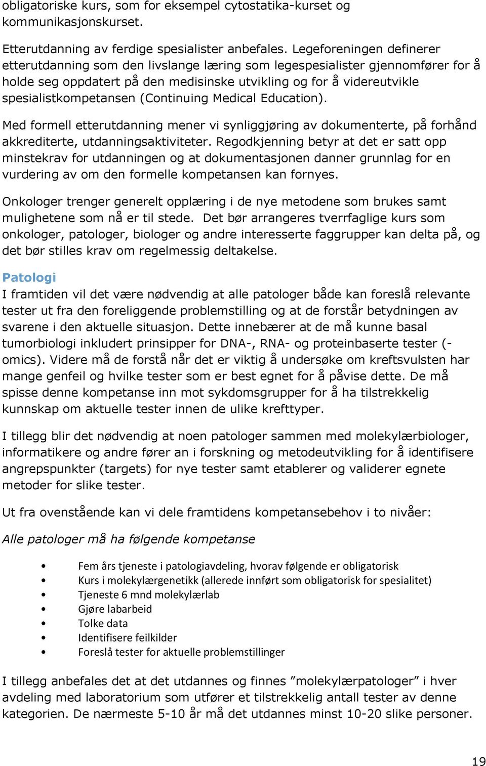 (Continuing Medical Education). Med formell etterutdanning mener vi synliggjøring av dokumenterte, på forhånd akkrediterte, utdanningsaktiviteter.