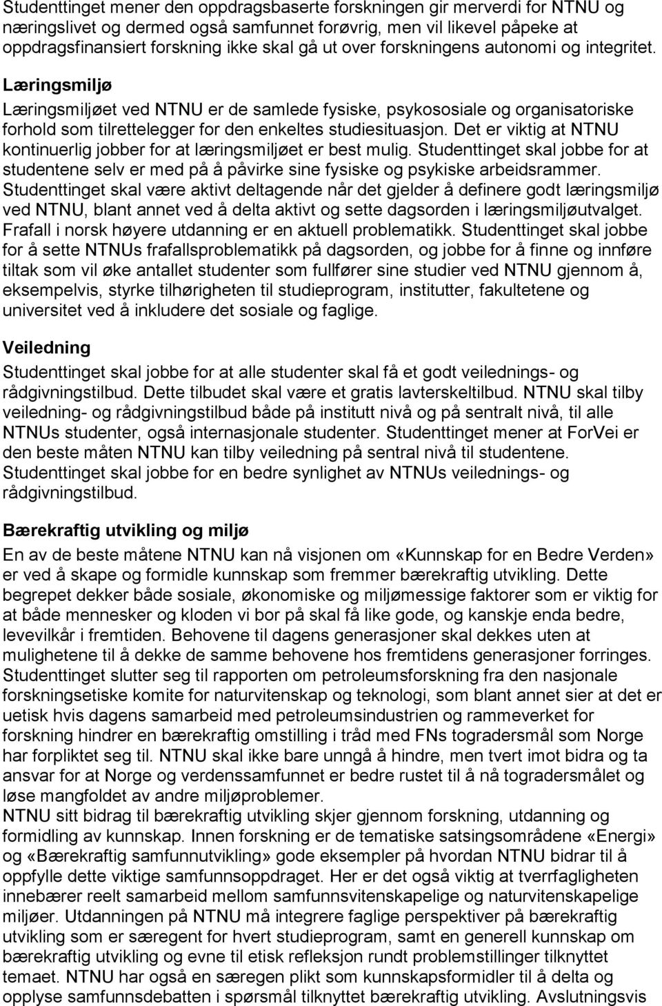 Det er viktig at NTNU kontinuerlig jobber for at læringsmiljøet er best mulig. Studenttinget skal jobbe for at studentene selv er med på å påvirke sine fysiske og psykiske arbeidsrammer.