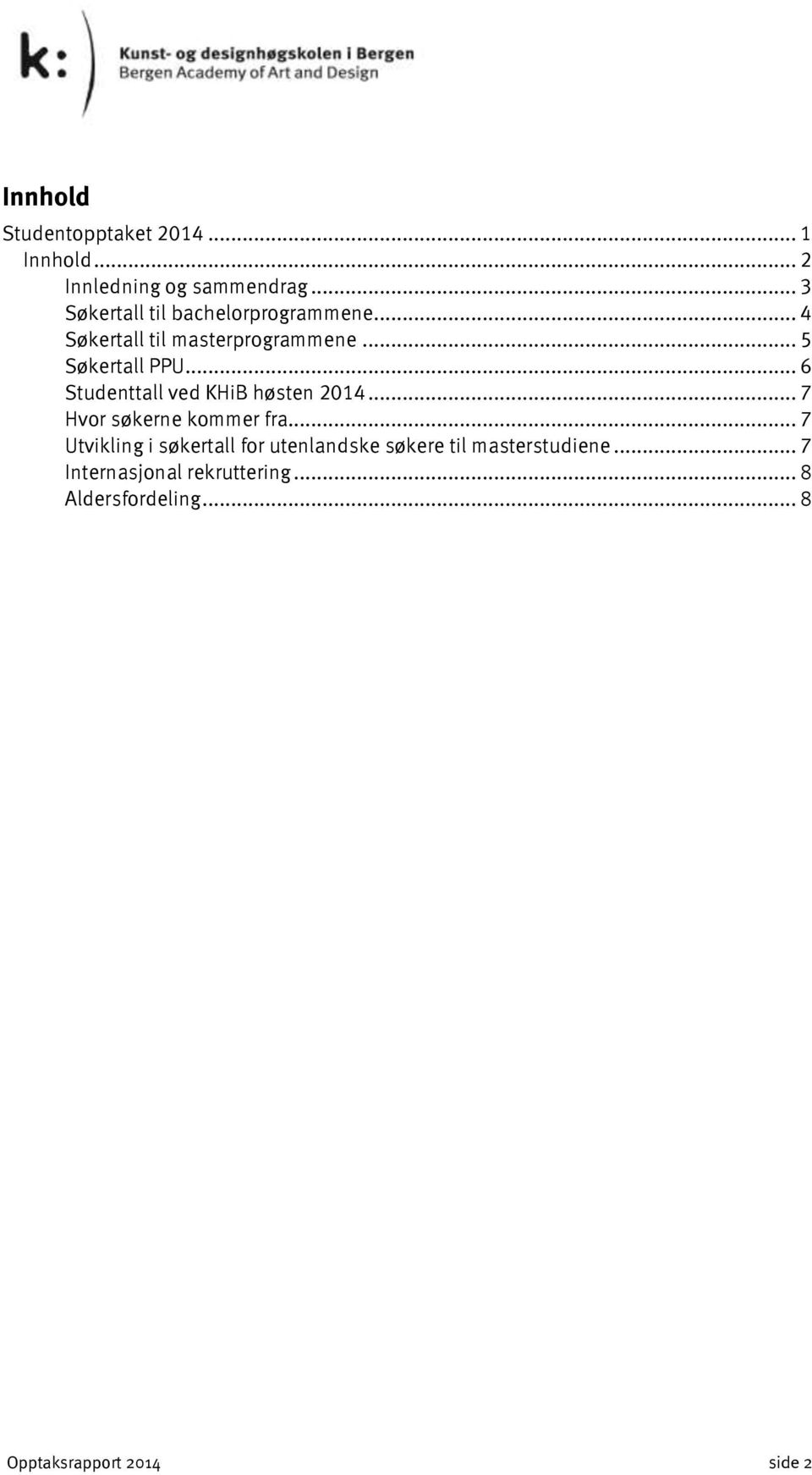 .. 6 Studenttall ved KHiB høsten 2014... 7 Hvor søkerne kommer fra.