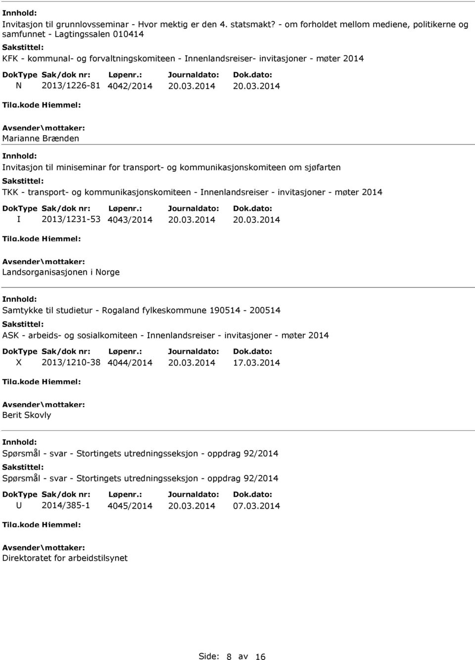 Brænden nvitasjon til miniseminar for transport- og kommunikasjonskomiteen om sjøfarten TKK - transport- og kommunikasjonskomiteen - nnenlandsreiser - invitasjoner - møter 2014 2013/1231-53 4043/2014