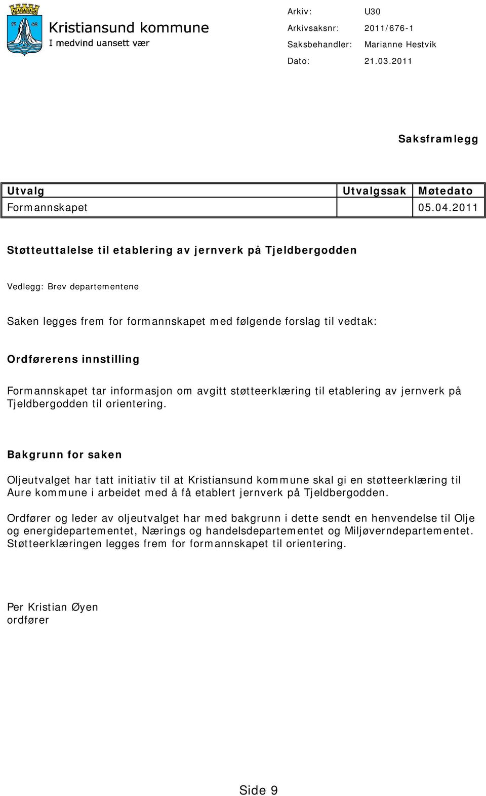 Formannskapet tar informasjon om avgitt støtteerklæring til etablering av jernverk på Tjeldbergodden til orientering.