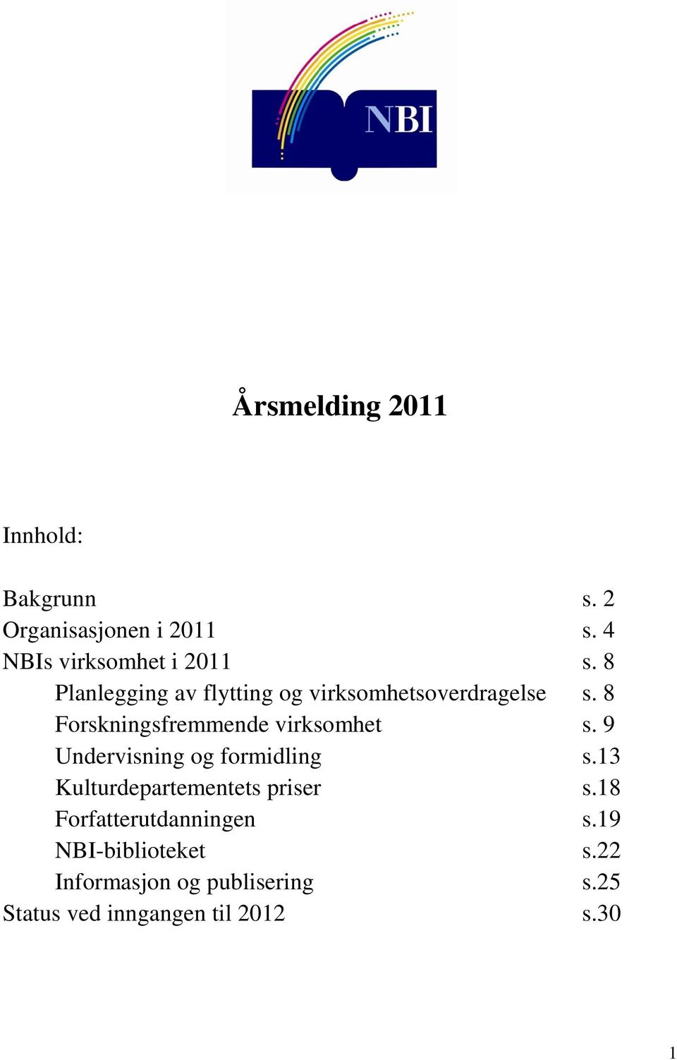 9 Undervisning og formidling s.13 Kulturdepartementets priser s.18 Forfatterutdanningen s.