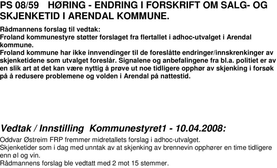Oddvar Østreim FRP fremmer midretallets forslag i adhoc-utvalget. Skjenketider som i dag med unntak av at skjenking av brennevin opphører en time tidligere enn øl og vin.