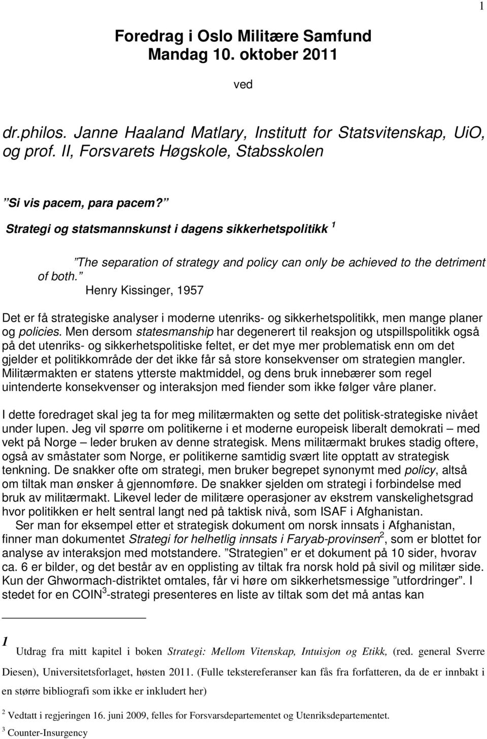 Strategi og statsmannskunst i dagens sikkerhetspolitikk 1 The separation of strategy and policy can only be achieved to the detriment of both.