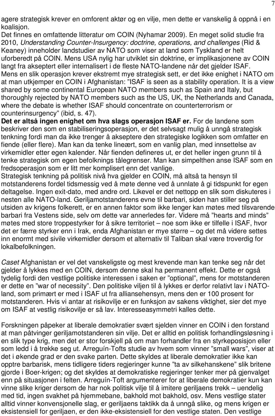 på COIN. Mens USA nylig har utviklet sin doktrine, er implikasjonene av COIN langt fra akseptert eller internalisert i de fleste NATO-landene når det gjelder ISAF.