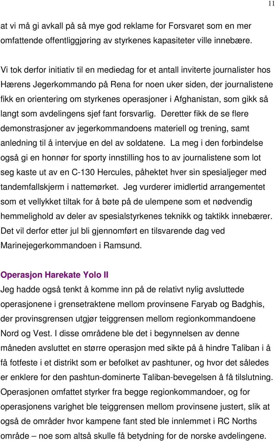 Afghanistan, som gikk så langt som avdelingens sjef fant forsvarlig.