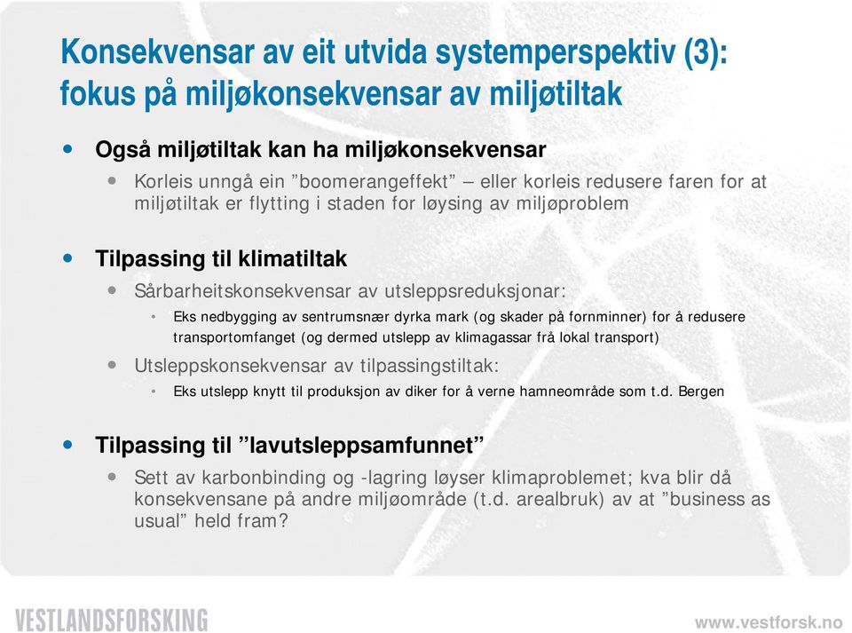 fornminner) for å redusere transportomfanget (og dermed utslepp av klimagassar frå lokal transport) Utsleppskonsekvensar av tilpassingstiltak: Eks utslepp knytt til produksjon av diker for å verne