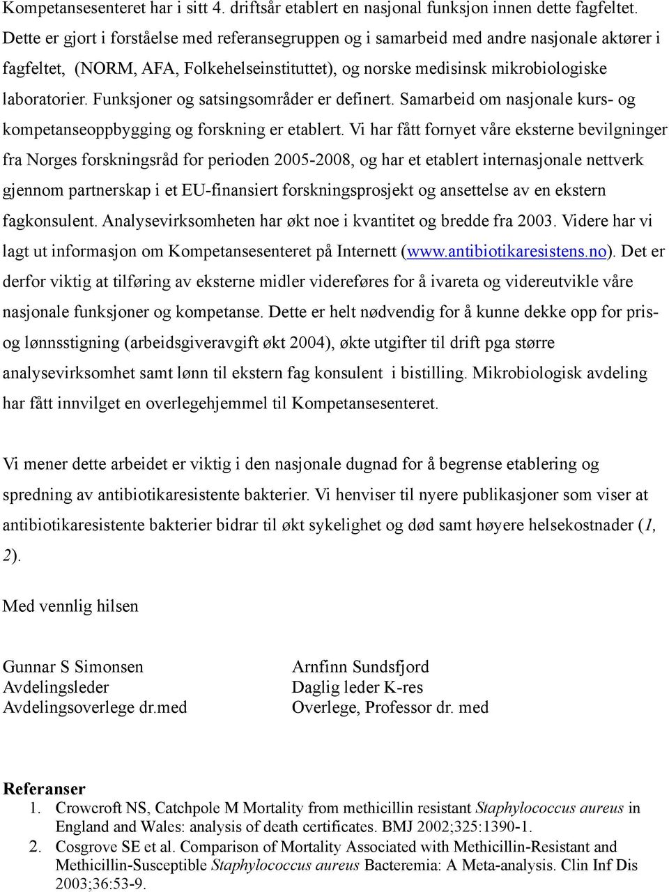 Funksjoner og satsingsområder er definert. Samarbeid om nasjonale kurs- og kompetanseoppbygging og forskning er etablert.