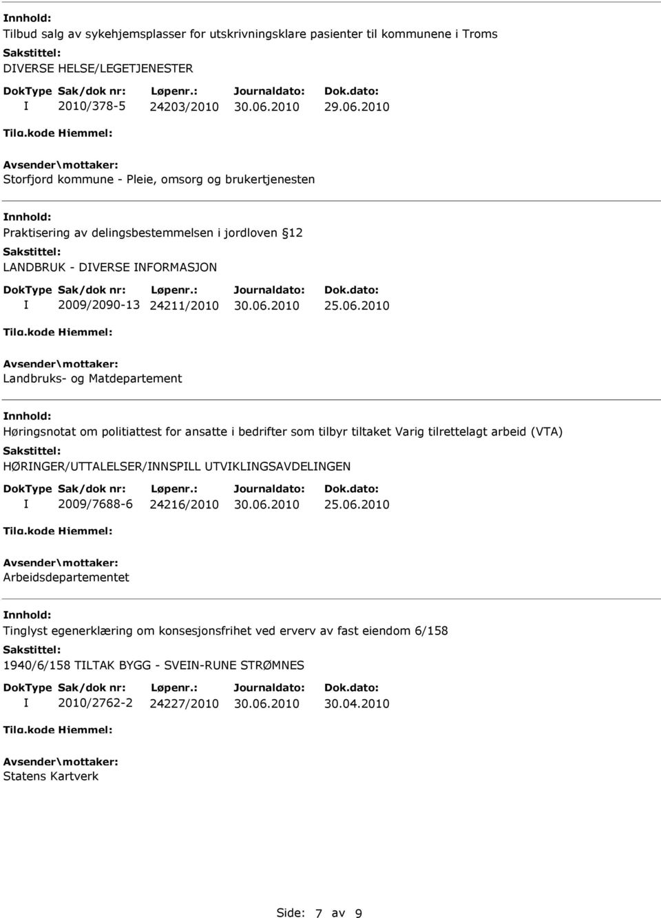 2010 Landbruks- og Matdepartement Høringsnotat om politiattest for ansatte i bedrifter som tilbyr tiltaket Varig tilrettelagt arbeid (VTA) HØRNGER/TTALELSER/NNSPLL