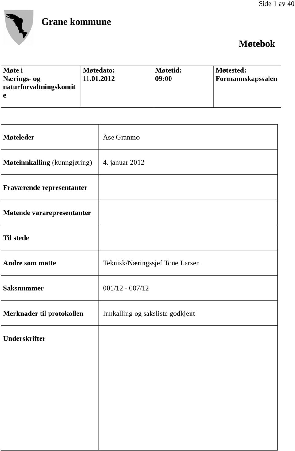 januar 2012 Møtetid: 09:00 Fraværende representanter Møtende vararepresentanter Til stede Andre som