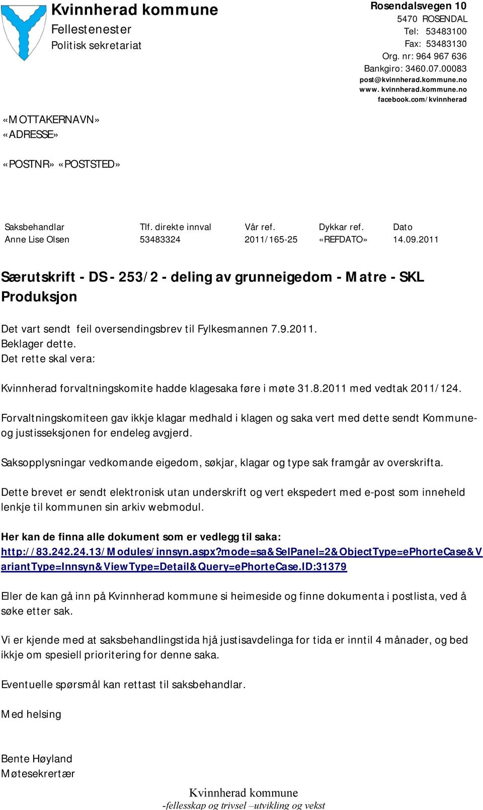 2011 Særutskrift - DS - 253/2 - deling av grunneigedom - Matre - SKL Produksjon Det vart sendt feil oversendingsbrev til Fylkesmannen 7.9.2011. Beklager dette.