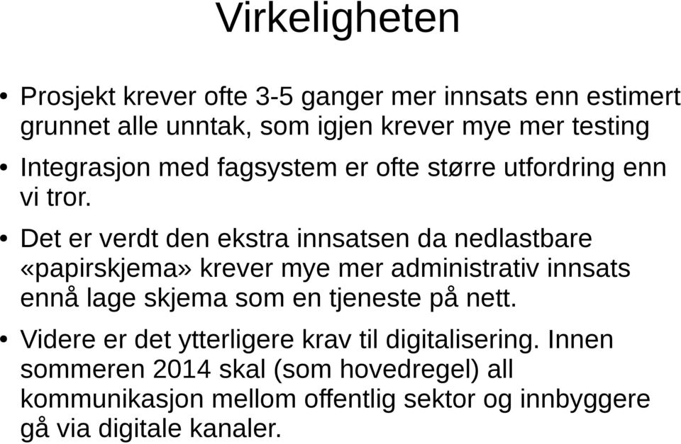 Det er verdt den ekstra innsatsen da nedlastbare «papirskjema» krever mye mer administrativ innsats ennå lage skjema som en