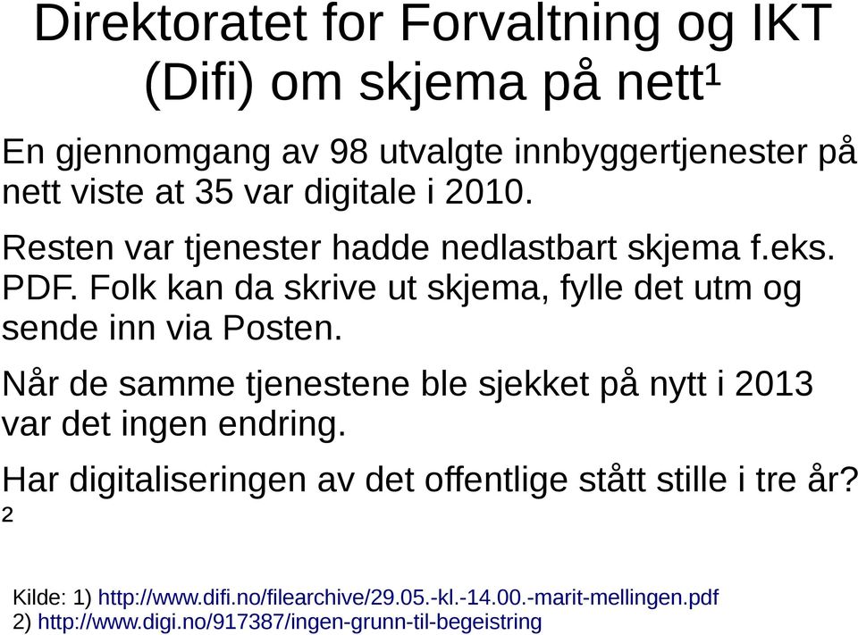 Folk kan da skrive ut skjema, fylle det utm og sende inn via Posten.