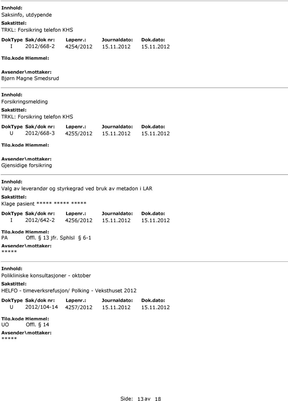 bruk av metadon i LAR Klage pasient A 2012/642-2 4256/2012 Offl. 13 jfr.