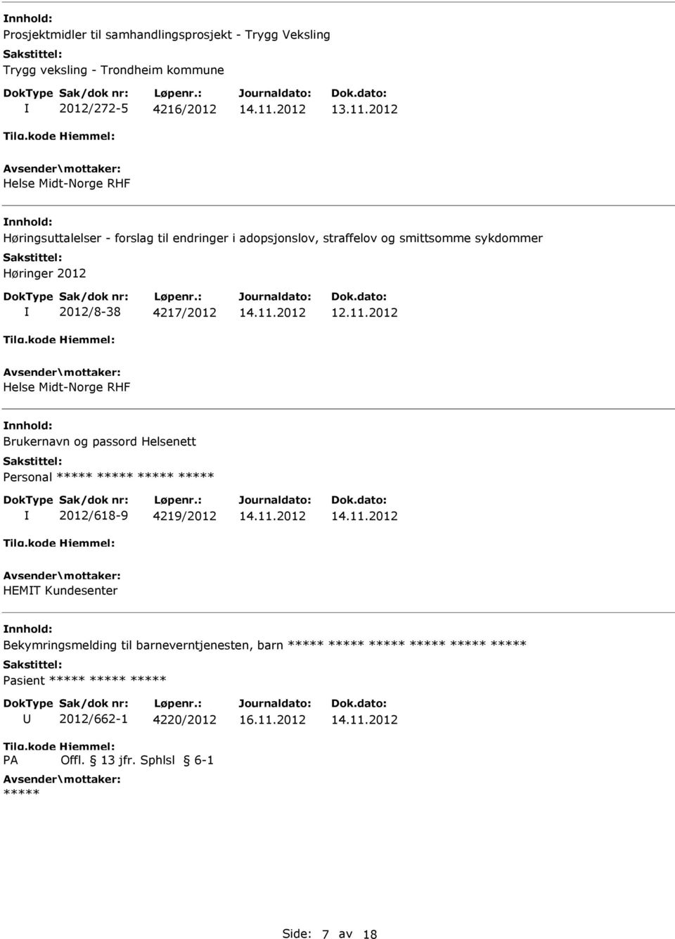 Høringer 2012 2012/8-38 4217/2012 Brukernavn og passord Helsenett ersonal 2012/618-9 4219/2012 HEMT