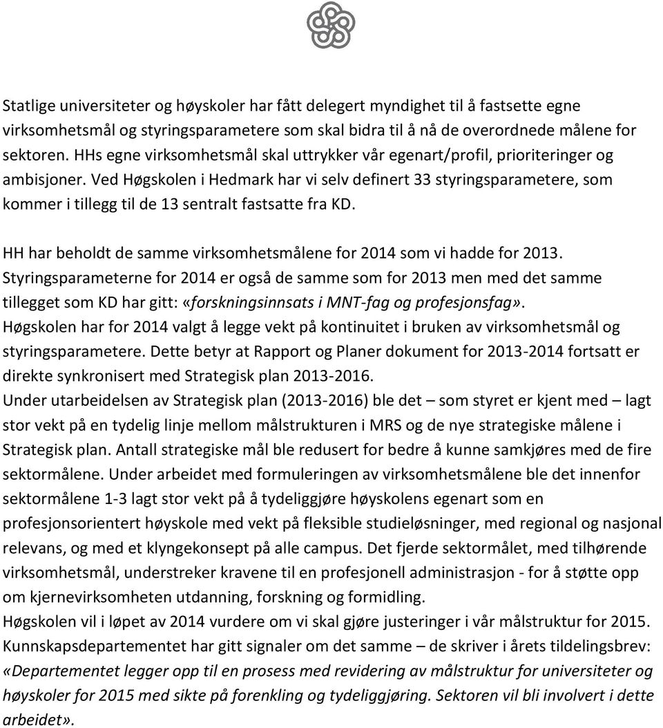 Ved Høgskolen i Hedmark har vi selv definert 33 styringsparametere, som kommer i tillegg til de 13 sentralt fastsatte fra KD. HH har beholdt de samme virksomhetsmålene for 2014 som vi hadde for 2013.