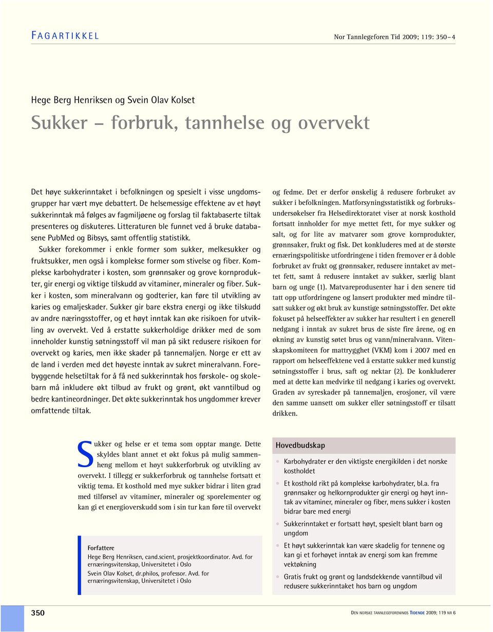 Litteraturen ble funnet ved å bruke databasene PubMed og Bibsys, samt offentlig statistikk.