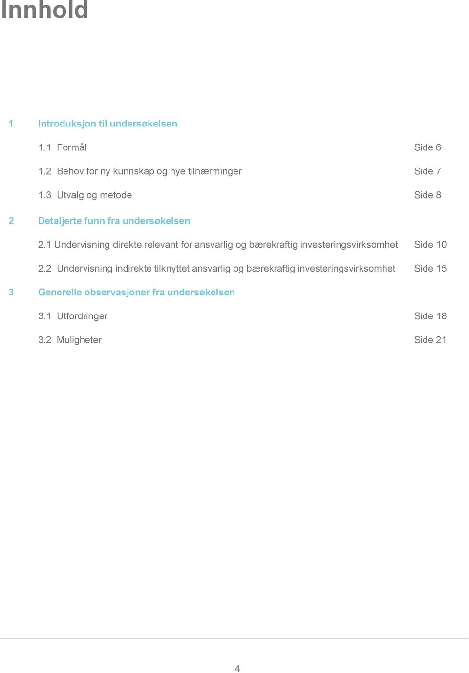 1 Undervisning direkte relevant for ansvarlig og bærekraftig investeringsvirksomhet Side 10 2.