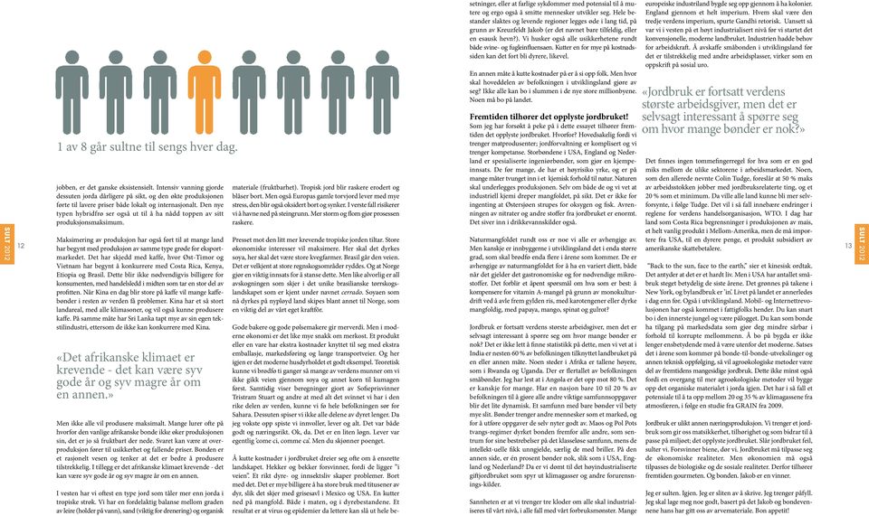 Den nye typen hybridfrø ser også ut til å ha nådd toppen av sitt produksjonsmaksimum. Det finnes ingen tommefingerregel for hva som er en god miks mellom de ulike sektorene i arbeidsmarkedet.