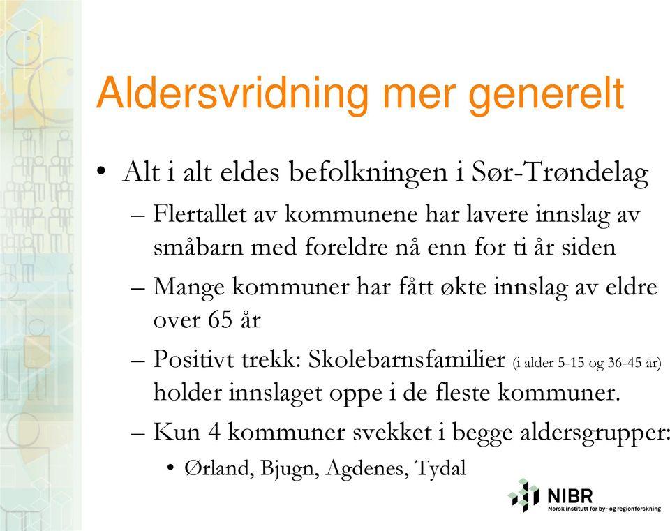 av eldre over 65 år Positivt trekk: Skolebarnsfamilier (i alder 5-15 og 36-45 år) holder innslaget